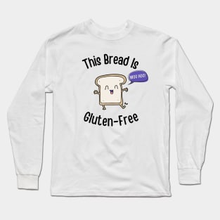 This Bread Is Gluten-Free Long Sleeve T-Shirt